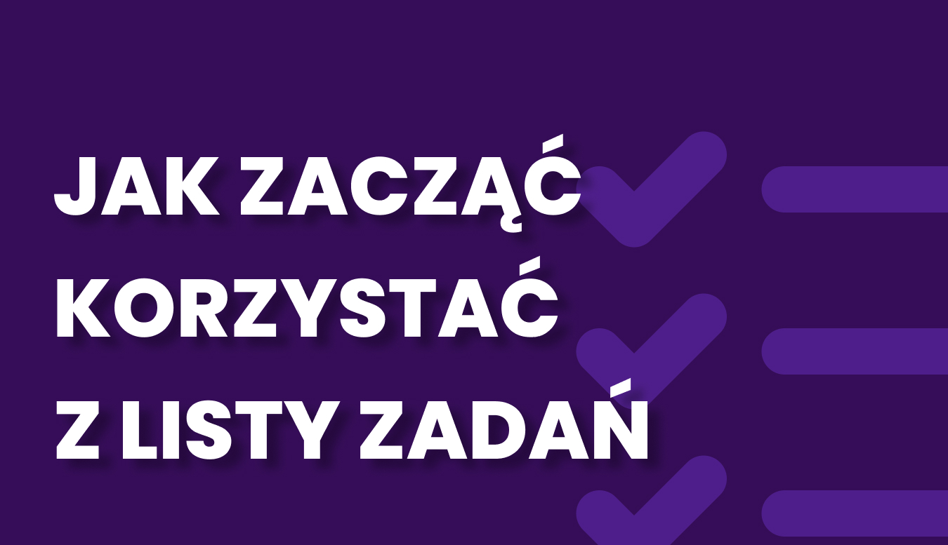 Jak stworzyć listę zadań i dlaczego musisz ją mieć?