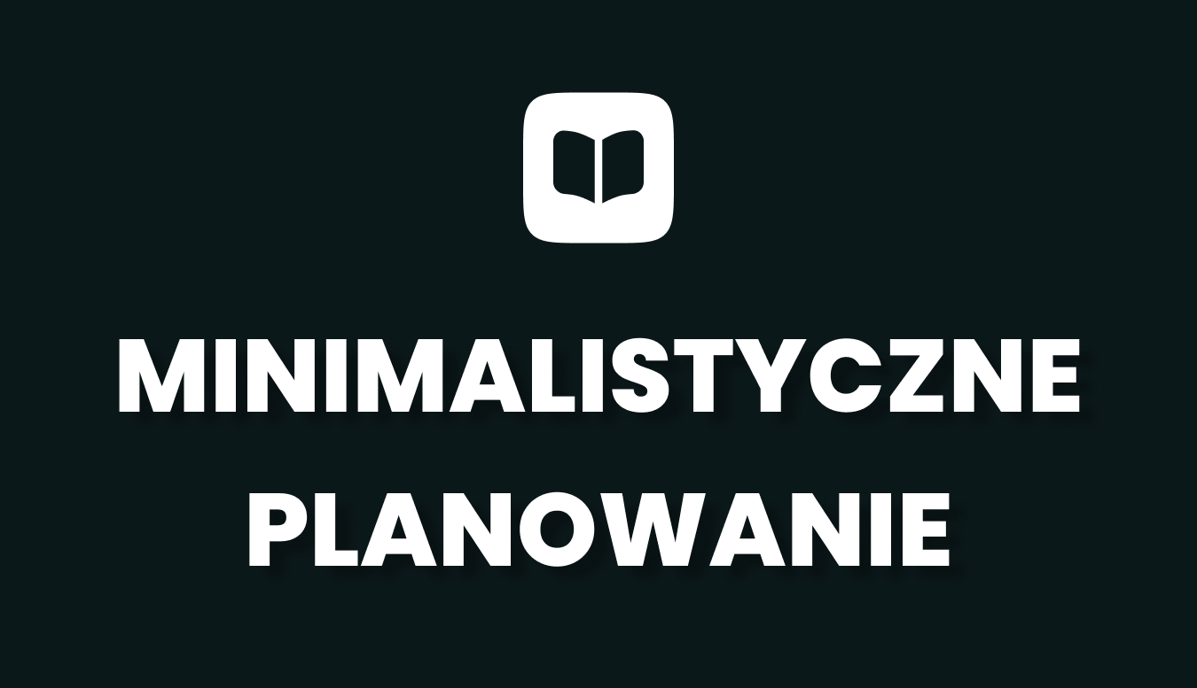 Dlaczego nie planujesz albo dlaczego planowanie Ci nie wychodzi?