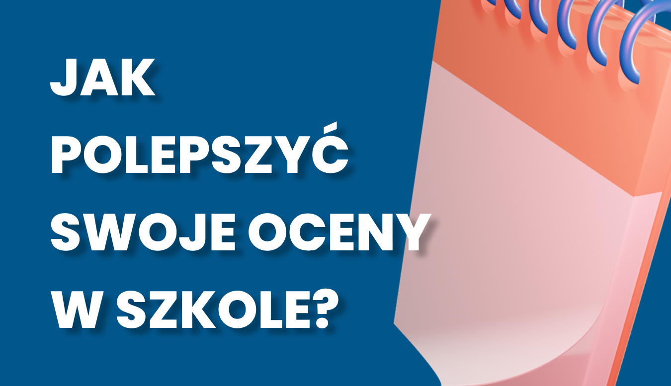 Jak polepszyć swoje oceny w szkole?