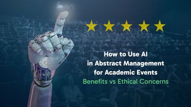 How to Use AI in Abstract Management for Academic Events: Benefits vs Ethical Concerns