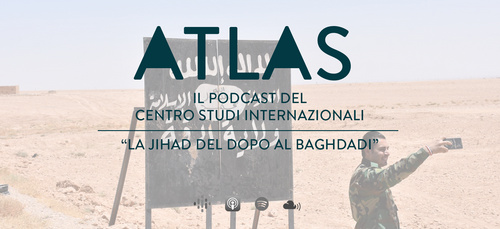 Podcast ATLAS #6 La jihad del dopo Al Baghdadi