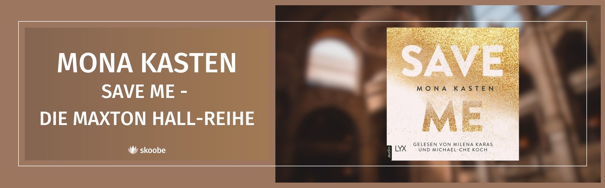 Buchcover für „Save Me“ von Mona Kasten, Teil der Maxton Hall-Reihe. Das Cover zeigt goldglitzernden Text auf weißem Hintergrund. Der unscharfe Hintergrund zeigt das Innere eines eleganten Gebäudes.
