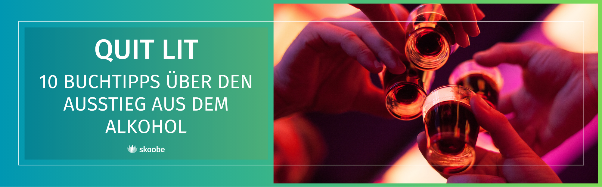 Eine Grafik mit dem Text QUIT LIT: 10 Buchtipps über den Ausstieg aus dem Alkohol auf einem blau-grünen Farbverlaufshintergrund, neben einem Foto von Händen, die mit Gläsern Alkohol anstoßen.