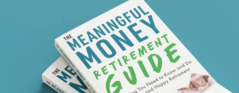 The Meaningful Money Retirement Guide