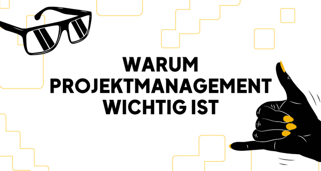 Warum Projektmanagement wichtig ist
