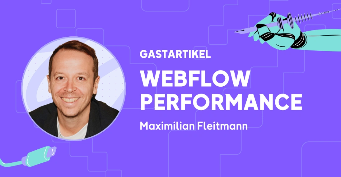 Gastartikel Webflow Performance Maximilian Fleitmann