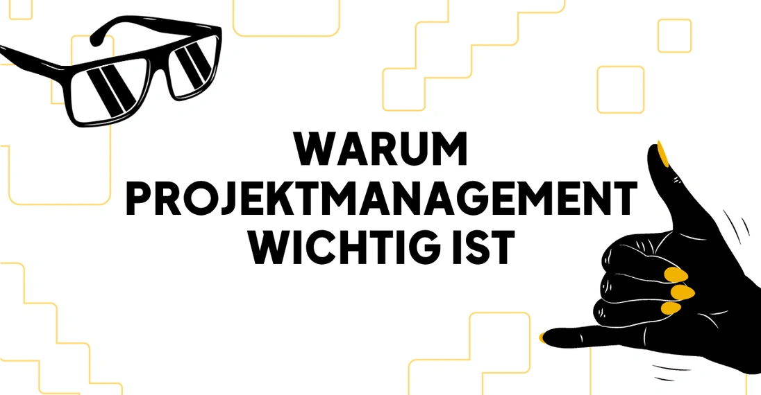 Warum Projektmanagement wichtig ist